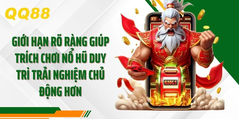 Giới hạn rõ ràng giúp trích chơi nổ hũ duy trì trải nghiệm chủ động hơn